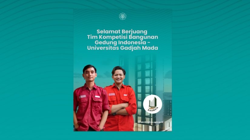 Selamat Berjuang Tim Kompetisi Bangunan Gedung Indonesia-Universitas Gadjah Mada