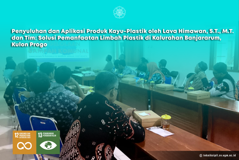 Penyuluhan dan Aplikasi Produk Kayu-Plastik oleh Lava Himawan, S.T., M.T. dan Tim: Solusi Pemanfaatan Limbah Plastik di Kalurahan Banjararum, Kulon Progo