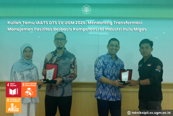 Kuliah Tamu IAATS DTS SV UGM 2026: Mendorong Transformasi Manajemen Fasilitas Berbasis Kompetensi di Industri Hulu Migas