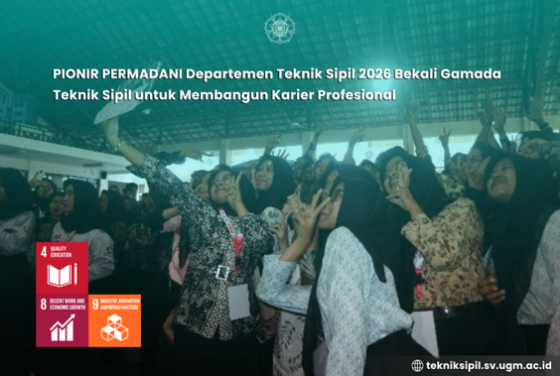 PIONIR PERMADANI Departemen Teknik Sipil 2026 Bekali Gamada Teknik Sipil untuk Membangun Karier Profesional