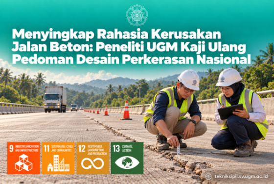 Menyingkap Rahasia Kerusakan Jalan Beton: Peneliti UGM Kaji Ulang Pedoman Desain Perkerasan Nasional (Bagian II)